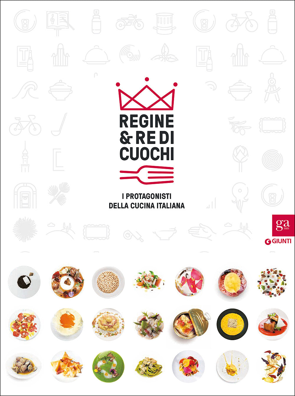 Regine & Re di Cuochi. I protagonisti della cucina italiana