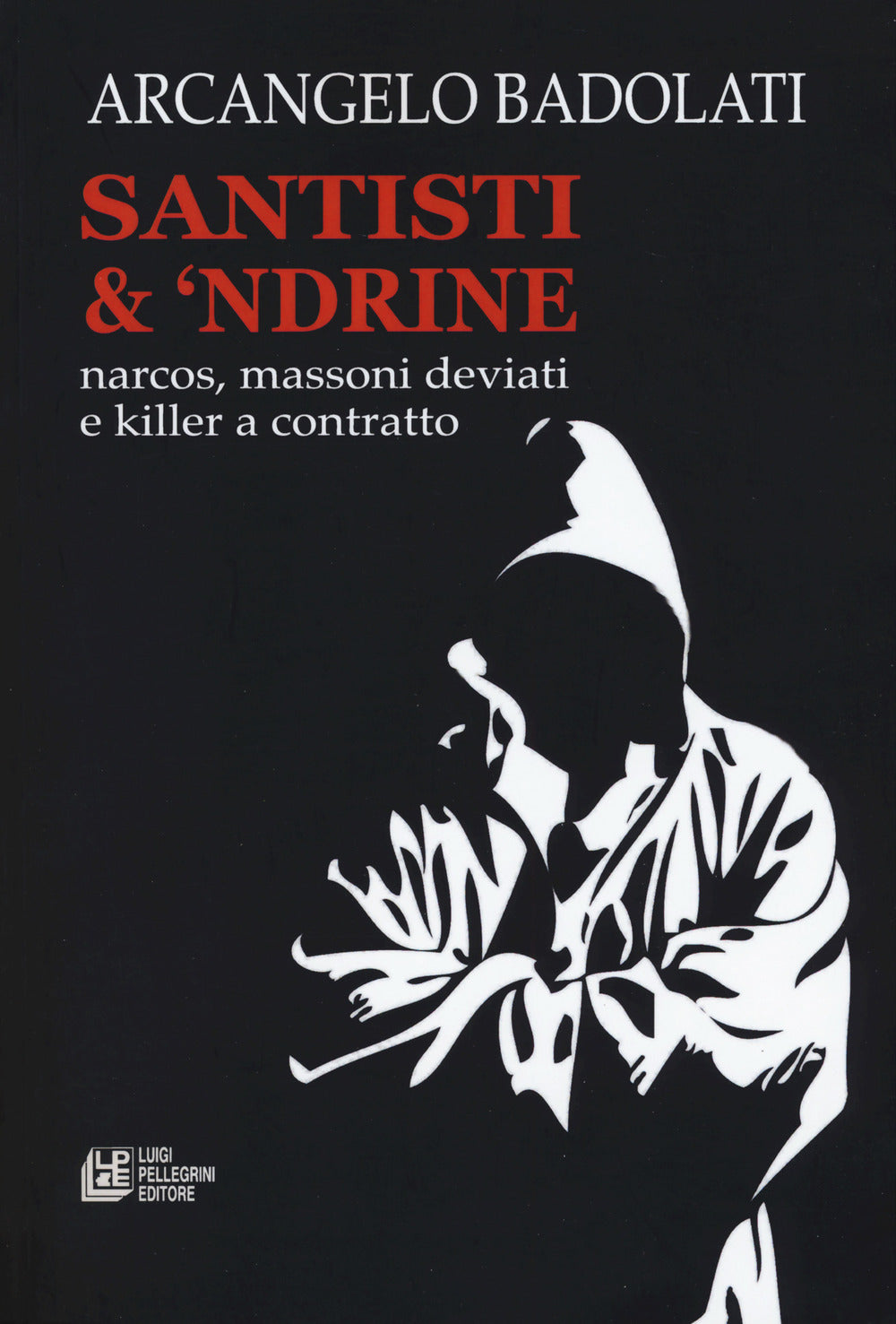 Santisti & 'ndrine. Narcos, massoni deviati e killer a contratto.