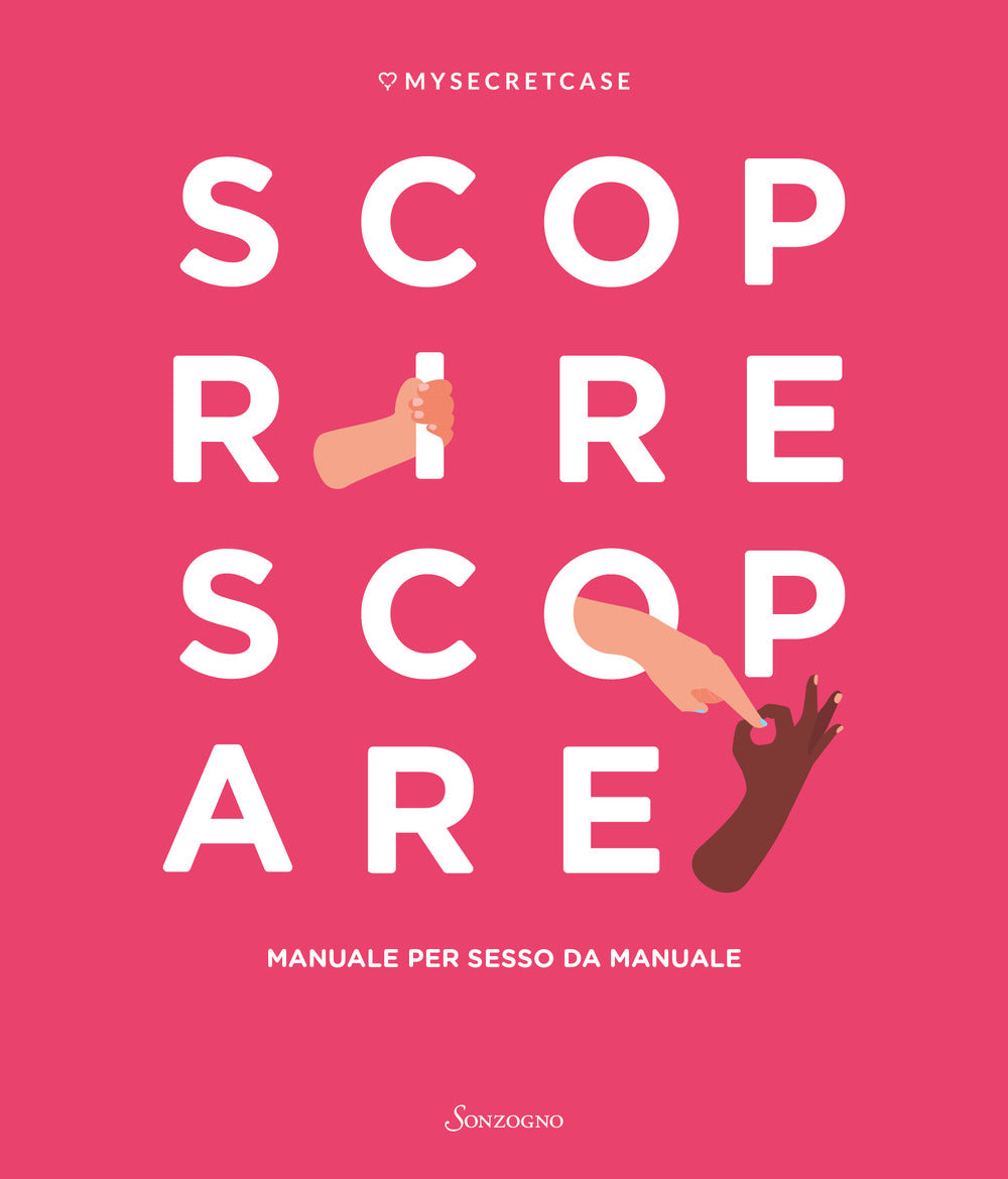 MySecretCase. Scoprire Scopare. Manuale per sesso da manuale.