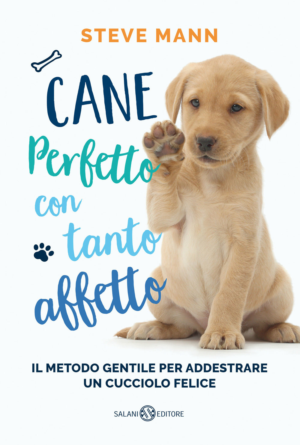 Cane perfetto con tanto affetto. Il metodo gentile per addestrare un cucciolo felice.