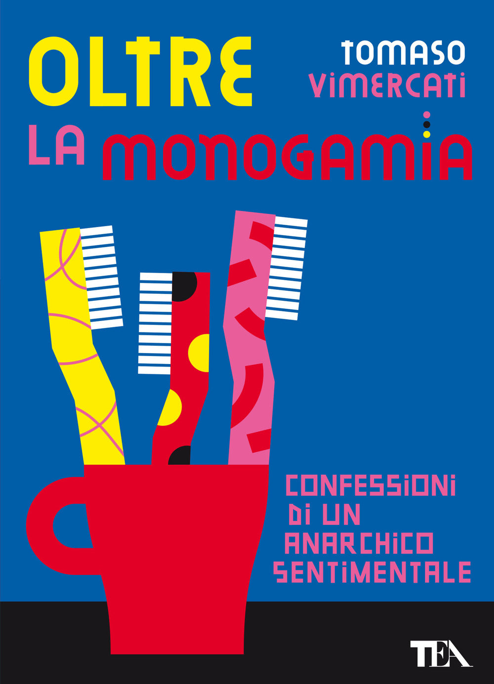 Oltre la monogamia. Confessioni di un anarchico sentimentale.