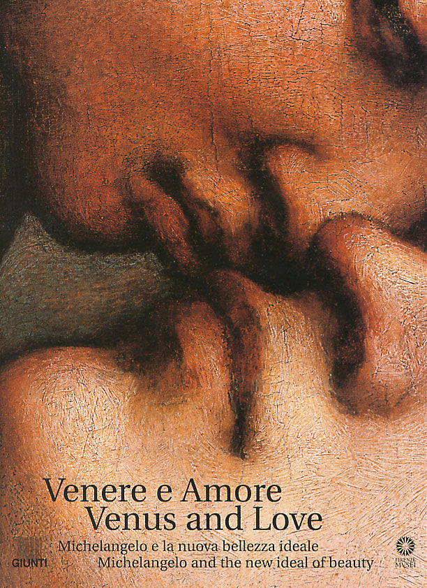Venere e Amore. Venus and Love. Michelangelo e la nuova bellezza ideale. Michelangelo and the new ideal of beauty