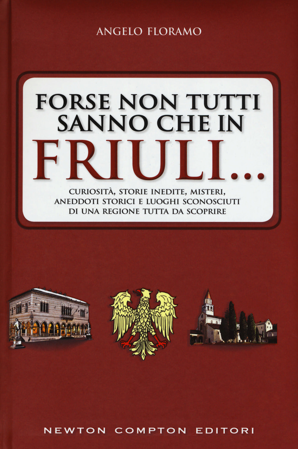 Forse non tutti sanno che in Friuli... Curiosità, storie inedite, misteri, aneddoti storici e luoghi sconosciuti di una regione tutta da scoprire.