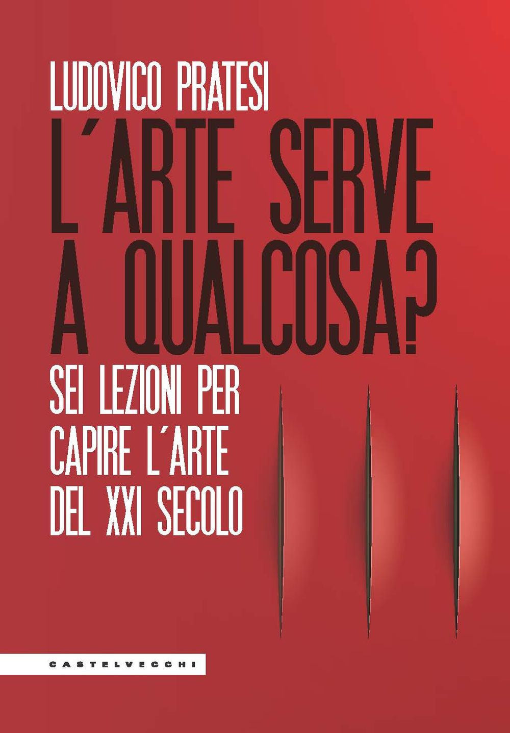 L'arte serve a qualcosa? Sei lezioni per capire l'arte del XXI secolo.