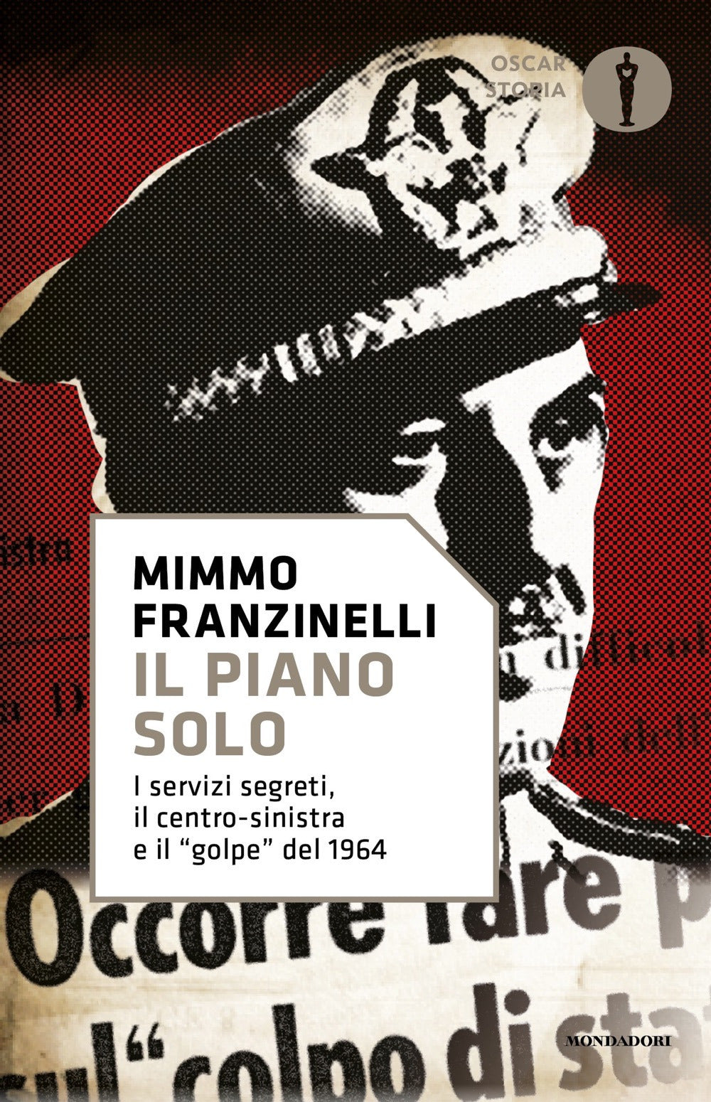 Il piano Solo. I servizi segreti, il centro-sinistra e il «golpe» del 1964.