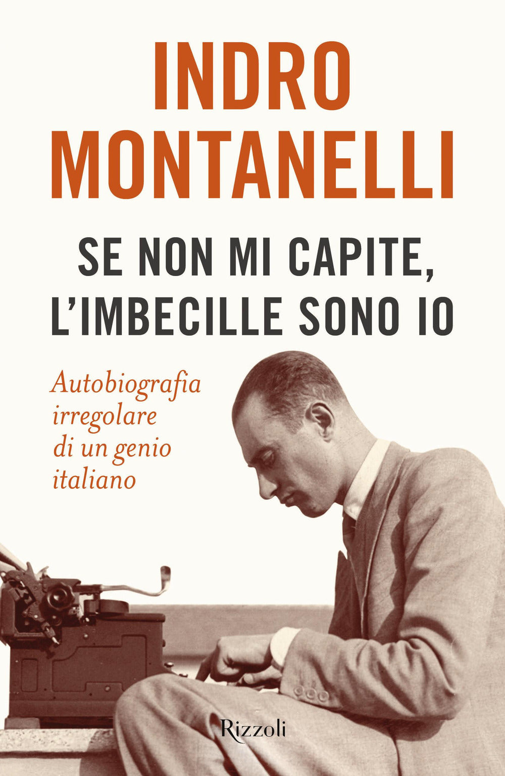 Se non mi capite, l'imbecille sono io. Autobiografia irregolare di un genio italiano.