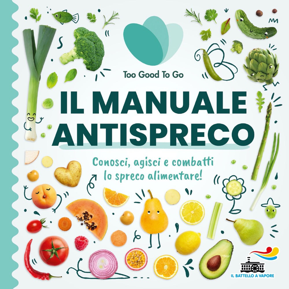 Il manuale antispreco. Conosci, agisci e combatti lo spreco alimentare!.