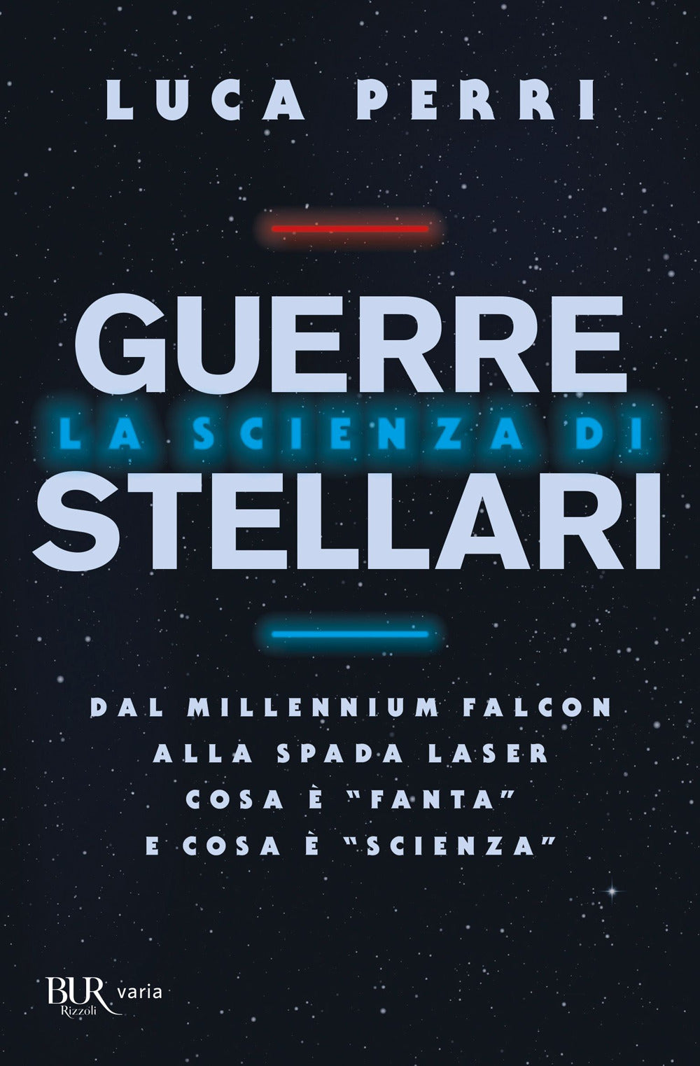 La scienza di Guerre Stellari. Dal Millennium Falcon alla spada laser cosa è «fanta» e cosa è «scienza».