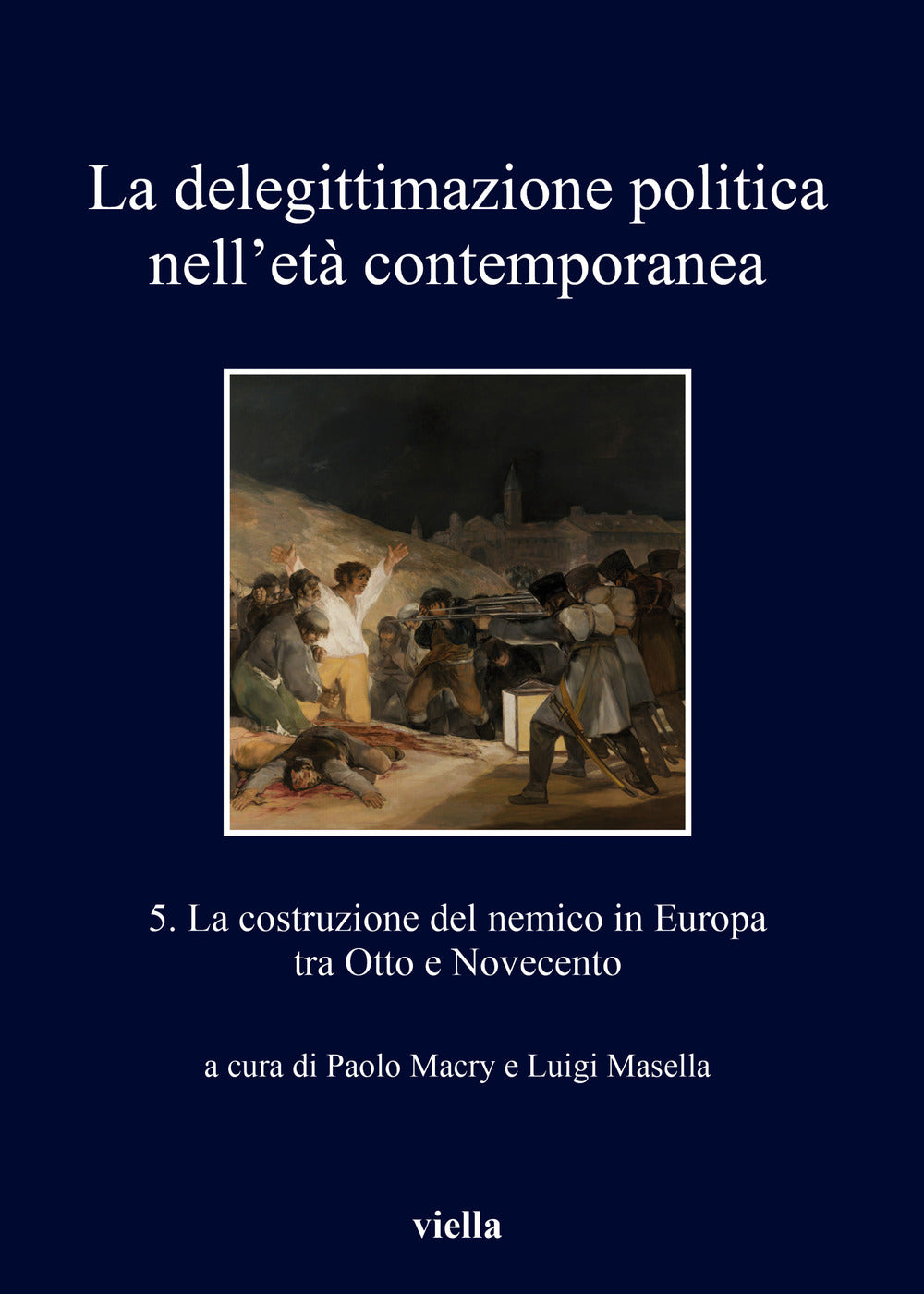 La delegittimazione politica nell'età contemporanea. Vol. 5: La costruzione del nemico in Europa tra Otto e Novecento.