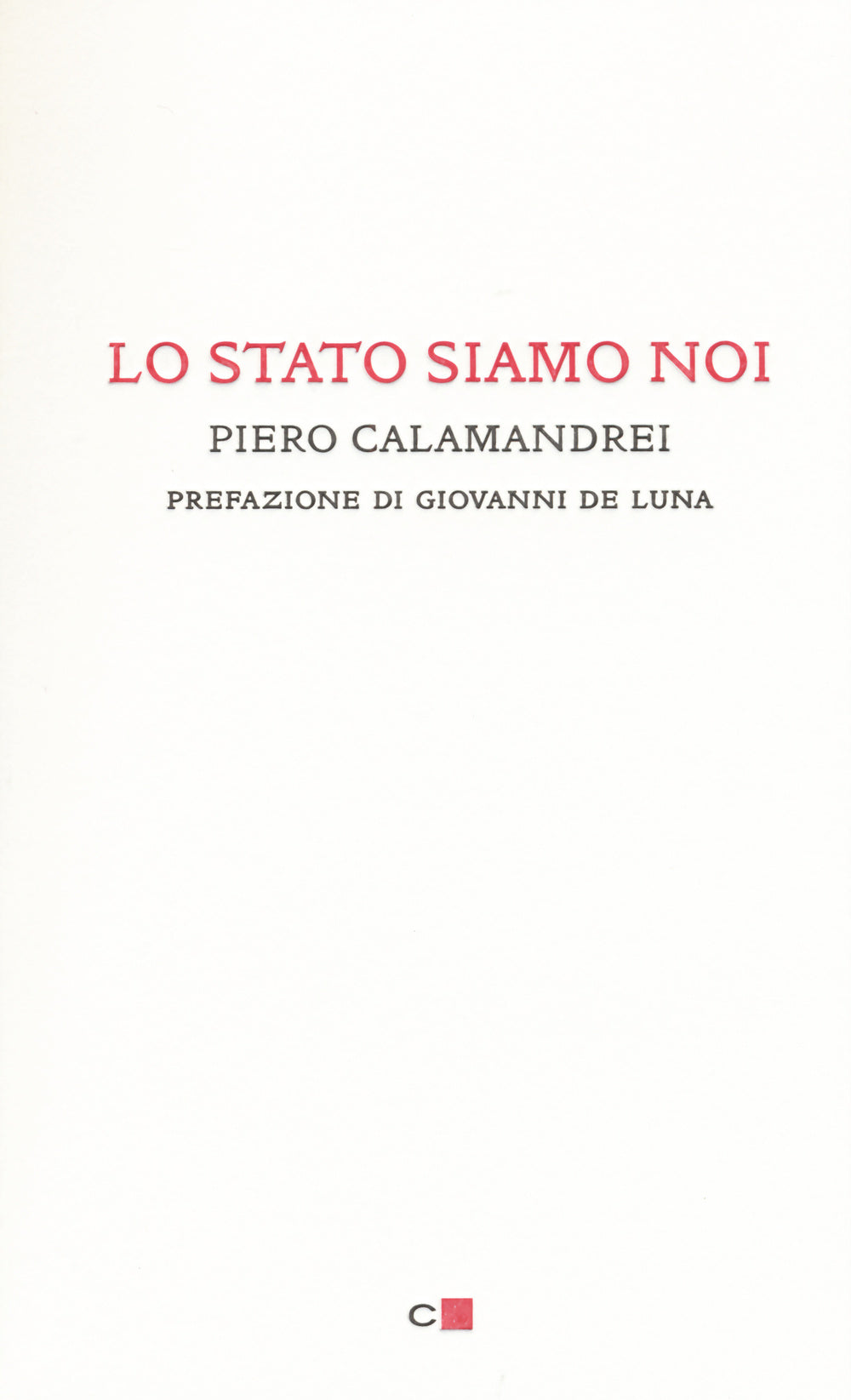 Lo Stato siamo noi. Solo con la partecipazione collettiva e solidale alla vita politica un popolo può tornare padrone di sé