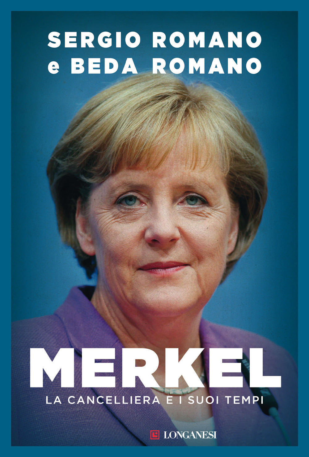 Merkel. La cancelliera e i suoi tempi