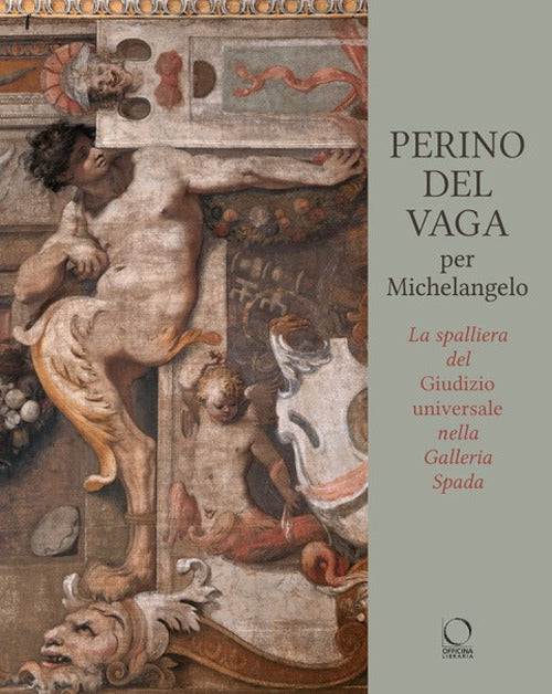 Perino Del Vaga per Michelangelo. La Spalliera del Giudizio Universale nella Galleria Spada.