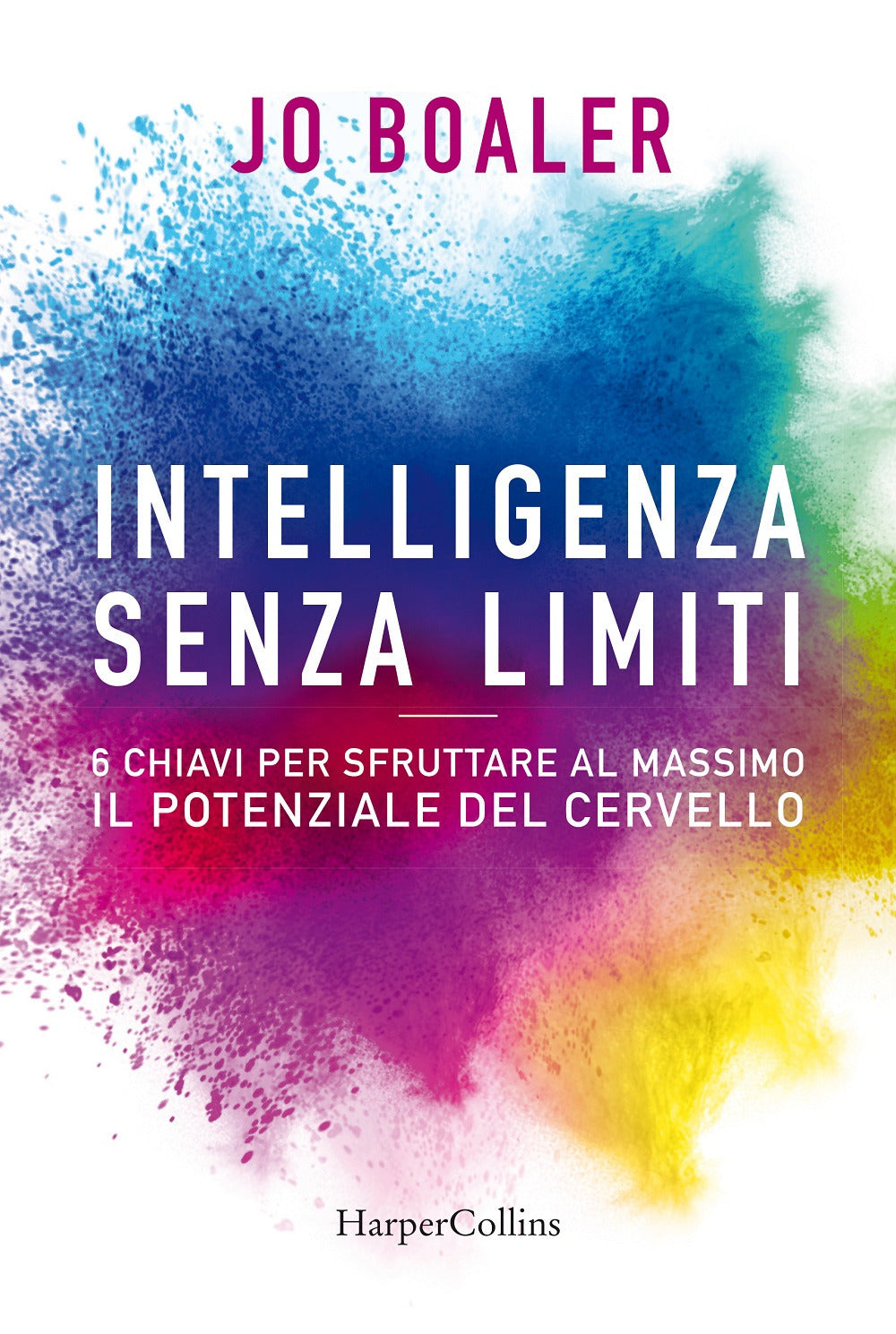 Intelligenza senza limiti. 6 chiavi per sfruttare al massimo il potenziale del cervello.