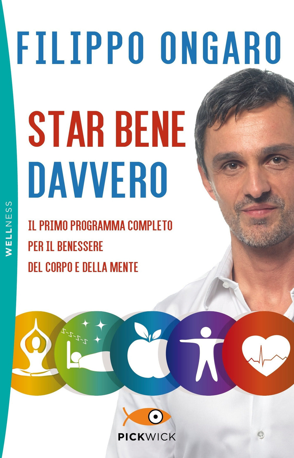 Star bene davvero. Il primo programma completo per il benessere del corpo e della mente.