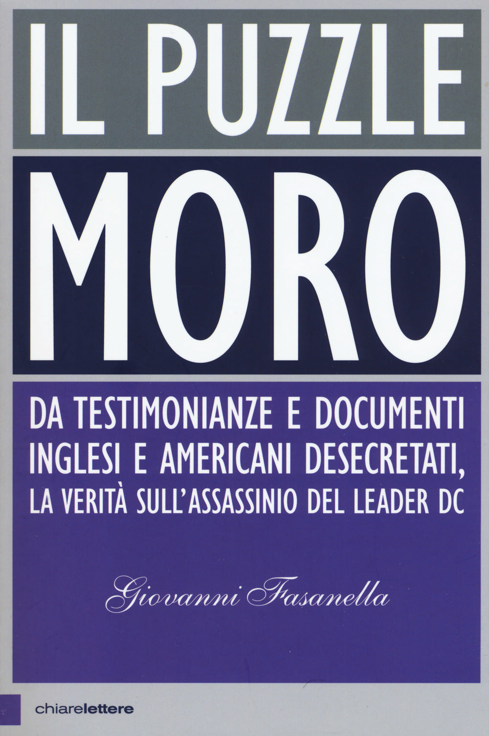 Il puzzle Moro. Da testimonianze e documenti inglesi e americani desecretati, la verità sull'assassinio del leader Dc.