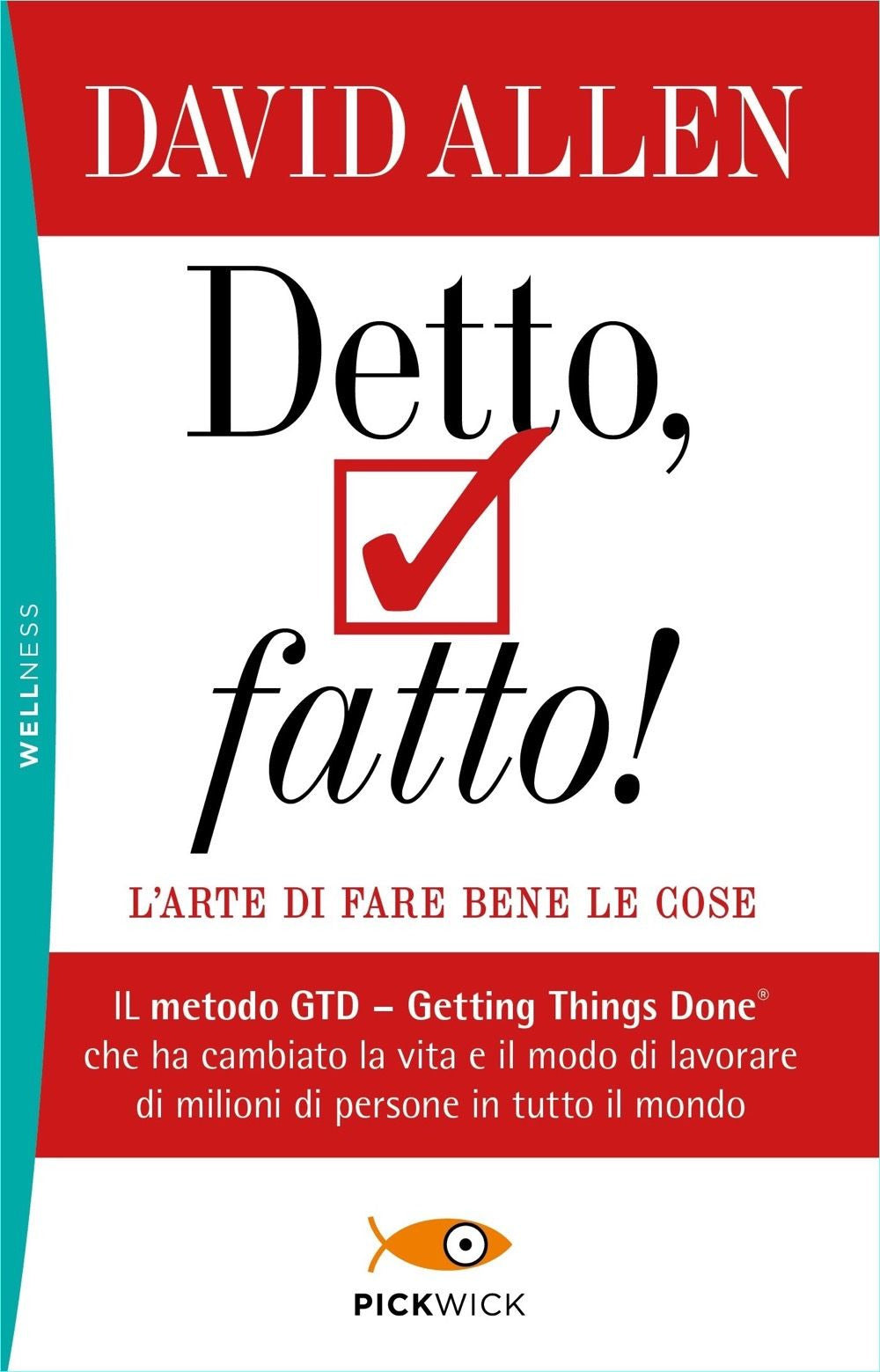 Detto, fatto! L'arte di fare bene le cose. Il metodo GTD - Getting Things Done® che ha cambiato la vita e il modo di lavorare di milioni di persone in tutto il mondo.