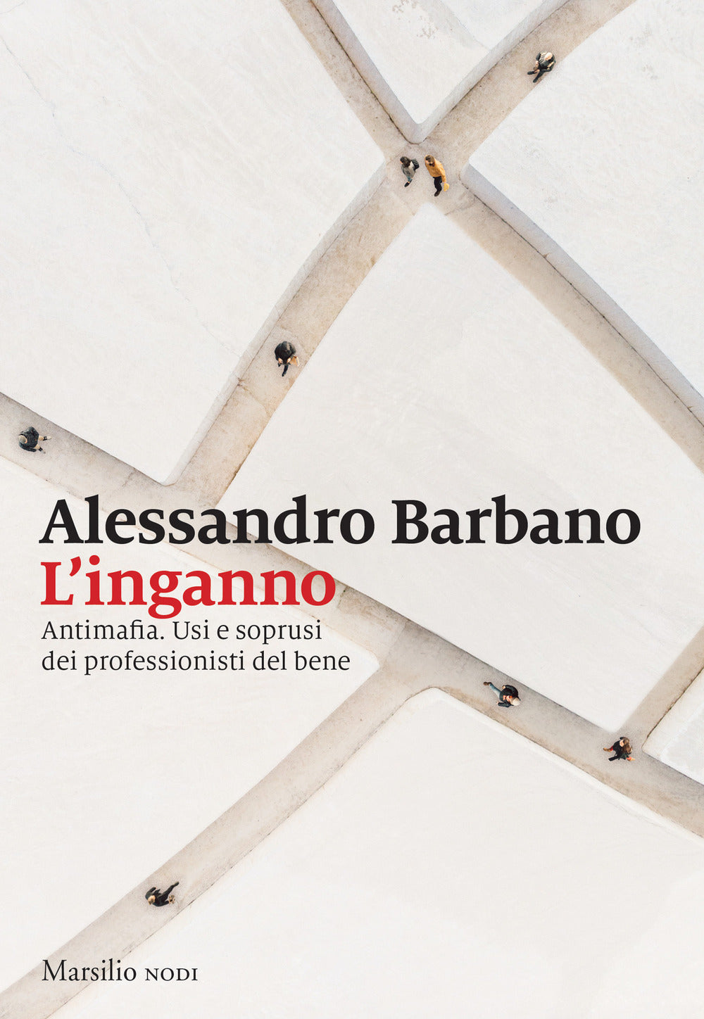 L'inganno. Antimafia. Usi e soprusi dei professionisti del bene.