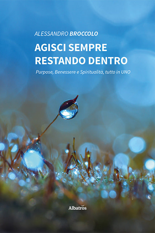 Agisci sempre restando dentro. Purpose, benessere e spiritualità, tutto in uno.