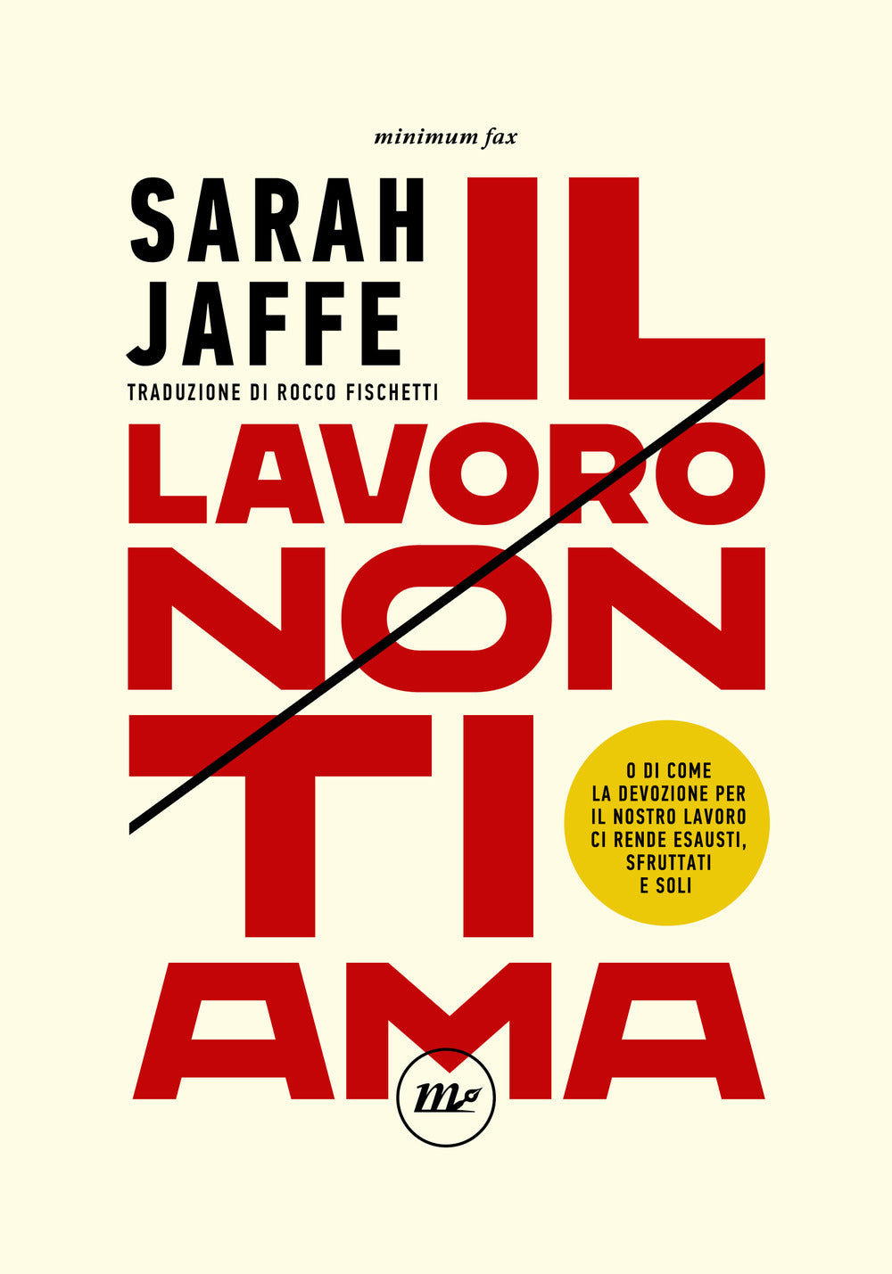 Il lavoro non ti ama. O di come la devozione per il nostro lavoro ci rende esausti, sfruttati e soli.