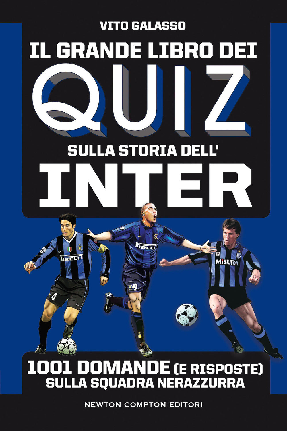 Il grande libro dei quiz sulla storia dell'Inter. 1001 domande (e risposte) sulla squadra nerazzurra.