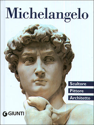 Michelangelo. Scultore, Pittore, Architetto