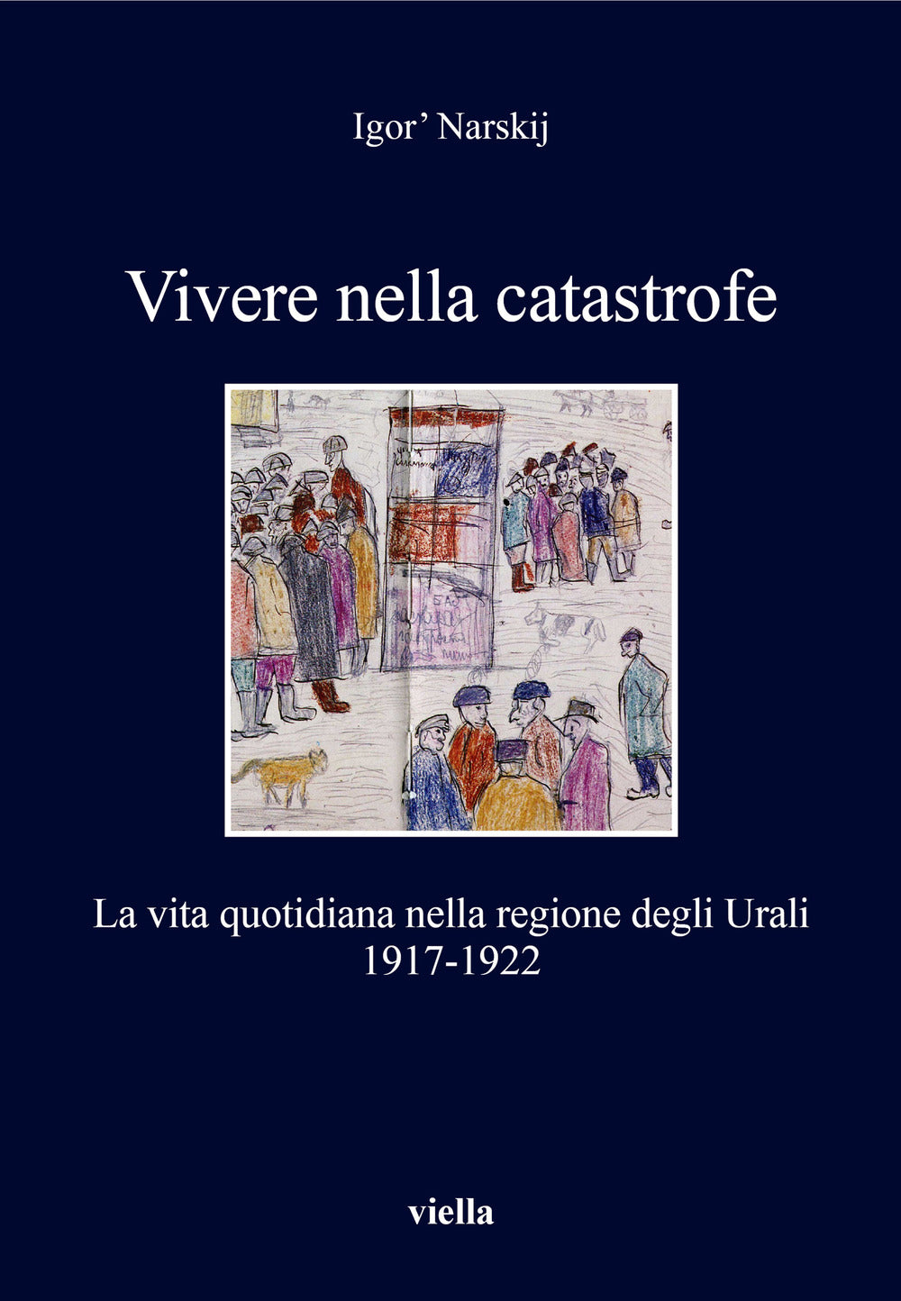 Vivere nella catastrofe. La vita quotidiana nella regione degli Urali (1917-1922).